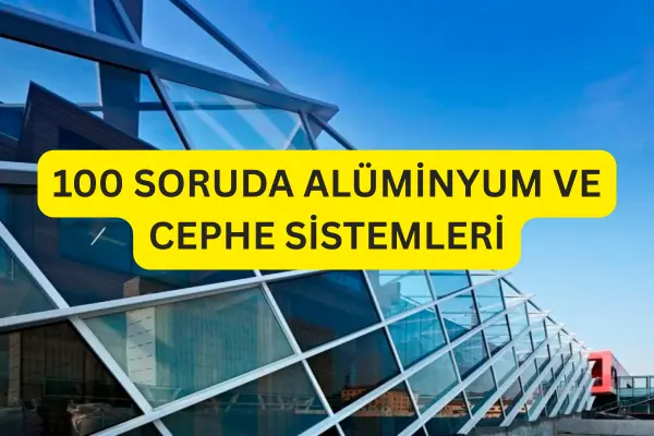 100 SORUDA ALÜMİNYUM VE CEPHE SİSTEMLERİ
